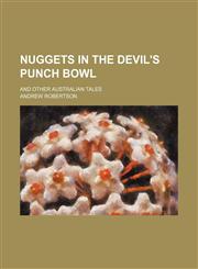 Nuggets in the devil's punch bowl; and other Australian tales,1151359866,9781151359865