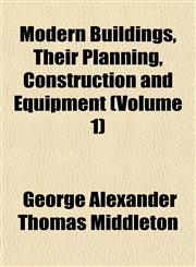 Modern Buildings, Their Planning, Construction and Equipment (Volume 1),1152672673,9781152672673