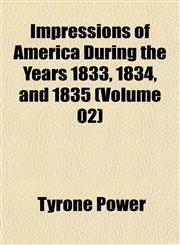 Impressions of America During the Years 1833, 1834, and 1835 (Volume 02),1152329871,9781152329874