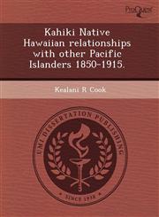 Kahiki Native Hawaiian relationships with other Pacific Islanders 1850-1915.,1243731915,9781243731913