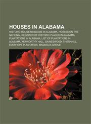 Houses in Alabama Historic house museums in Alabama, Houses on the National Register of Historic Places in Alabama, Plantations in Alabama,1157852068,9781157852063