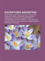 Escriptors argentins Escriptors argentins en castellà, Traductors argentins, Jorge Luis Borges, Joseph Kessel, Roberto Arlt, Leopoldo Lugones,1232717134,9781232717133