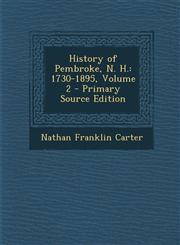 History of Pembroke, N. H. 1730-1895, Volume 2 - Primary Source Edition,1295263114,9781295263110