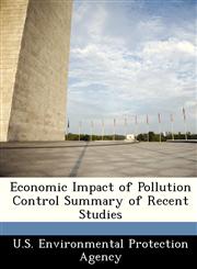 Economic Impact of Pollution Control Summary of Recent Studies,1249417635,9781249417637