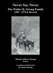 Never Say Never the Walter B. Strong Family 1900-1978 & Beyond,1432710443,9781432710446