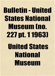 Bulletin - United States National Museum (no. 227 pt. 1 1963),1153310902,9781153310901
