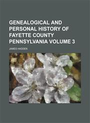 Genealogical and Personal History of Fayette County Pennsylvania Volume 3,1236213661,9781236213662