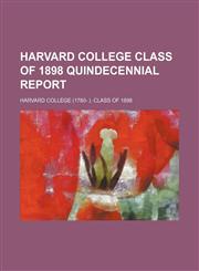 Harvard College Class of 1898 quindecennial report,1150372605,9781150372605