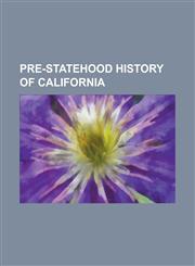 Pre-Statehood History of California Spanish Missions in California, Mexican-American War, Maritime Fur Trade, Donner Party, California Gold Rush, Cal,1230820353,9781230820354