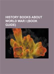 History Books about World War I (Book Guide) Castles of Steel, Churchill, Hitler and the Unnecessary War, Dreadnought (Book), Fighting France: From D,1156056853,9781156056851