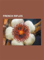 French Rifles Berthier Carbine, Berthier Rifle, Carabine a Tige, Chassepot, Fa-Mas Type 62, Famas, Fr F1, Fr F2 Sniper Rifle, Fusil,1230480803,9781230480800