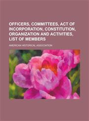 Officers, committees, act of incorporation, constitution, organization and activities, list of members,1230185283,9781230185286