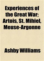 Experiences of the Great War; Artois, St. Mihiel, Meuse-Argonne,1154700674,9781154700671