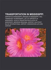 Transportation in Mississippi Airports in Mississippi, Bridges in Mississippi, Rail transport in Mississippi, List of airports in Mississippi,1157146163,9781157146162