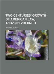 Two centuries' growth of American law, 1701-1901 Volume 1,1150977027,9781150977022