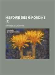 Histoire Des Girondins (4 ),1234507137,9781234507138