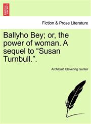 Ballyho Bey; or, the power of woman. A sequel to "Susan Turnbull.".,1241581487,9781241581480