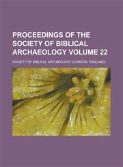 Proceedings of the Society of Biblical Archaeology Volume 22,1236407849,9781236407849