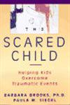 The Scared Child Helping Kids Overcome Traumatic Events,0471082848,9780471082842