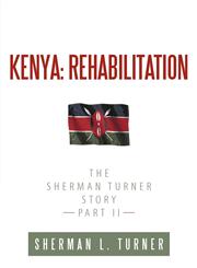 Kenya Rehabilitation: The Sherman Turner Story Part II,1452071594,9781452071596