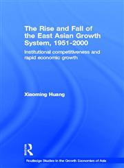 The Rise and Fall of the East Asian Growth System, 1951-2000 Institutional Competitiveness and Rapid Economic Growth,0415352126,9780415352123