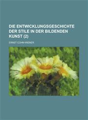 Die Entwicklungsgeschichte Der Stile in Der Bildenden Kunst (2 ),1234884577,9781234884574
