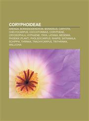 Coryphoideae Arenga, Borassodendron, Borassus, Caryota, Chelyocarpus, Coccothrinax, Corypheae, Cryosophila, Hyphaene, Itaya, Latania, Medemia,1156692601,9781156692608