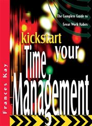 Kickstart Your Time Management The Complete Guide to Great Work Habits,1841124818,9781841124810