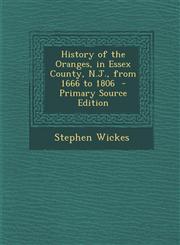 History of the Oranges, in Essex County, N.J., from 1666 to 1806  - Primary Source Edition,1295714280,9781295714285