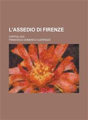 L'Assedio Di Firenze; Capitoli XXX,1234564203,9781234564209
