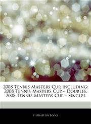 Articles On 2008 Tennis Masters Cup, including 2008 Tennis Masters Cup â€" Doubles, 2008 Tennis Masters Cup â€" Singles,1243151676,9781243151674