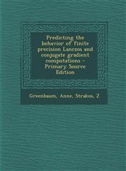 Predicting the behavior of finite precision Lanczos and conjugate gradient computations - Primary Source Edition,129504868X,9781295048687