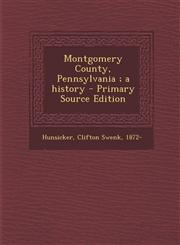 Montgomery County, Pennsylvania; A History - Primary Source Edition,1294775952,9781294775959