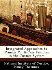 Integrated Approaches to Manage Multi-Case Families in the Justice System,1249598257,9781249598251