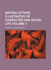 British letters illustrative of character and social life Volume 2,1153919370,9781153919371