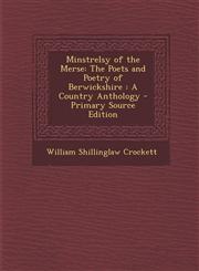 Minstrelsy of the Merse The Poets and Poetry of Berwickshire : A Country Anthology - Primary Source Edition,1293017442,9781293017449