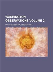 Washington observations Volume 2,1236077652,9781236077653
