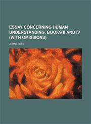 Essay Concerning Human Understanding, Books Ii and Iv (With Omissions),1235260380,9781235260384