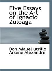 Five Essays on the Art of Ignacio Zuloaga,111084882X,9781110848829