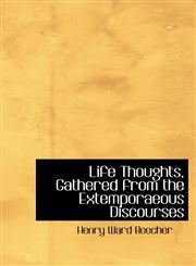 Life Thoughts, Gathered from the Extemporaeous Discourses,1434681874,9781434681874