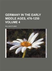 Germany in the early middle ages, 476-1250 Volume 4,1236597737,9781236597731