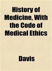 History of Medicine, With the Code of Medical Ethics,1152952250,9781152952256