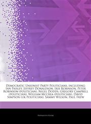 Articles On Democratic Unionist Party Politicians, including Ian Paisley, Jeffrey Donaldson, Iris Robinson, Peter Robinson (politician), Nigel Dodds, Gregory Campbell (politician), William Mccrea (politician),1244288640,9781244288645