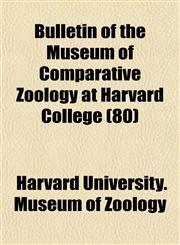 Bulletin of the Museum of Comparative Zoology at Harvard College (80),1154652025,9781154652024