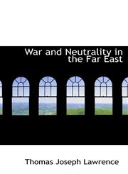 War and Neutrality in the Far East,1103117556,9781103117550