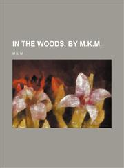 In the Woods, by M.k.m.,1151395994,9781151395993