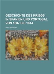 Geschichte des Kriegs in Spanien und Portugal von 1807 bis 1814,1234351552,9781234351557