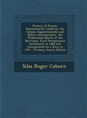 History of Dracut, Massachusetts Called by the Indians Augumtoocooke and Before Incorporation, the Wildernesse North of the Merrimac. First Permanmen,1287576508,9781287576501
