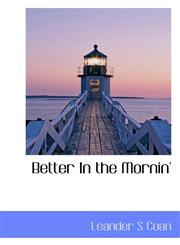 Better In the Mornin',111715307X,9781117153070
