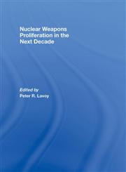 Nuclear Weapons Proliferation in the Next Decade,0415443229,9780415443227